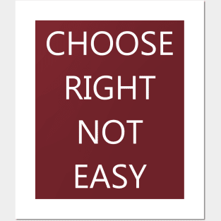 Choose Right Not Easy Posters and Art